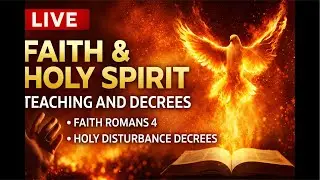 LIVE: Faith & Holy Spirit Teaching Will Of God?  Romans 4 Faith  — Holy Disturbance Decrees .