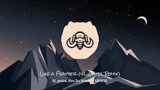Eko Zu, Kraddy, KillWill - Like a Feather (ill Gates Remix)