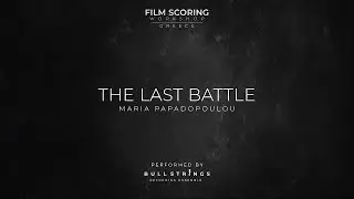The Last Battle - Maria Papadopoulou (Film Scoring Workshop - Greece Recording Session)
