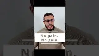 No pain. No gain.