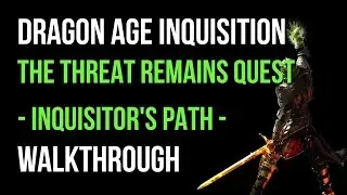 Dragon Age Inquisition Walkthrough The Threat Remains Quest (Inquisitor's Path) Gameplay Let's Play