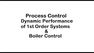 8-Process Control | Dynamic Performance of 1st order Systems | Boiler Control