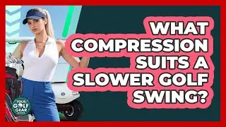 What Compression Suits A Slower Golf Swing?