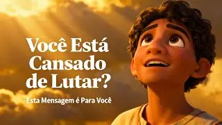Você Está Cansado de Lutar? Esta Mensagem é Para Você.