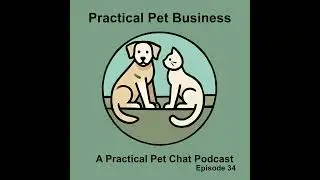 Practical Pet Business - Episode 34 - Dealing with Moody Customers Issues and Solutions
