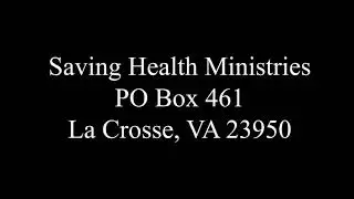 Saving Health Ministries New Mailing Address. Thank you For Your Prayers & Support