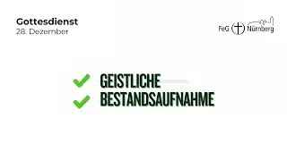 28. Dezember 2025 | Die geistliche Bestandsaufnahme | Gottesdienst