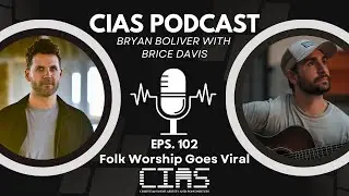 Folk Worship Goes Viral with Brice Davis | CIAS Episode 102