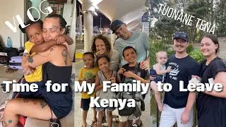 Saying Goodbye to My Family | They had the Best Time in Kenya! | Tuonane Tena | Vlog