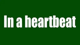 In a heartbeat