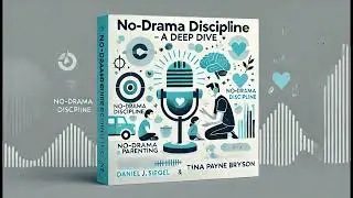 No-Drama Discipline: The Science of Parenting | Deep Dive Podcast | Dr. Daniel Book Discussion