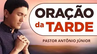 ORAÇÃO DA TARDE - Para Bênçãos e Prosperidade