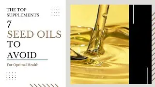 7 Seed Oils to Avoid and Why Seed Oils Are Bad For you