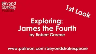 James the Fourth by Robert Greene, Act 1 to 2.1 (Beyond Shakespeare Exploring Session)