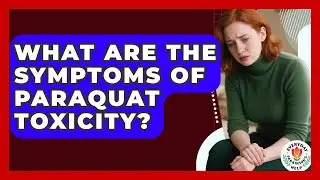 What Are The Symptoms Of Paraquat Toxicity? - Everyday Parkinsons Help