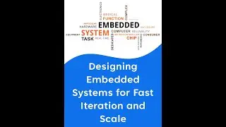Designing Embedded Systems for Fast Iteration and Scale