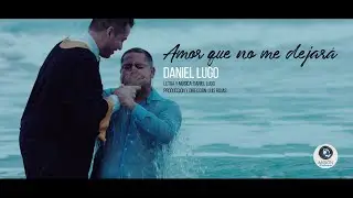 Amor que no me dejar&aacute; - Daniel Lugo - Video Oficial