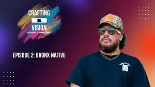 Crafting the Vision: Bronx Native