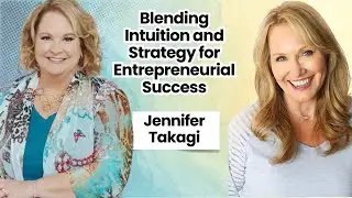 Blending Intuition and Strategy for Entrepreneurial Success with Jennifer Takagi