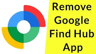 How to Remove Google Find Hub App from Android Mobile?