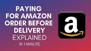 How To Pay For Amazon Order Before Delivery In 2024?