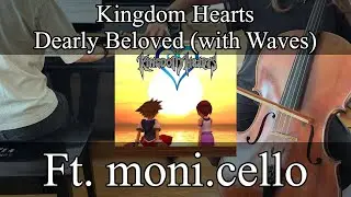 [Piano/Cello] Dearly Beloved (with Waves) &mdash; Kingdom Hearts ft. moni.cello