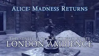 Alice: Madness Returns | London Ambience | Threadneedle Street & Radcliffe's Estate