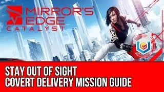 Mirror&rsquo;s Edge Catalyst Covert Delivery - Stay Out of Sight (Mission Guide)