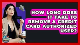 How Long Does It Take To Remove A Credit Card Authorized User? - Crazy About Credit Cards