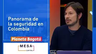 Narcotráfico urbano y seguridad en Colombia | Planeta Bogotá - Mesa Capital | 24/08/22