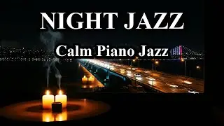 Relaxing Night Jazz Instrumental - Slow Sleep Piano & Delicate Jazz