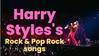 Playlist Harry Styles's Rock & Rock and pop songs