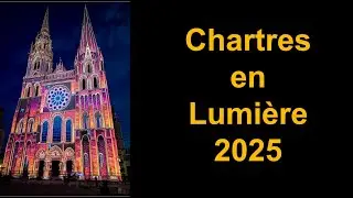 Chartres en Lumi&egrave;re 2025 - Chartres Cathedral | France | Lightshow