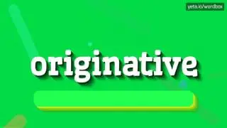 ORIGINATIVE - How to pronounce Originative?