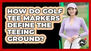 How Do Golf Tee Markers Define The Teeing Ground?