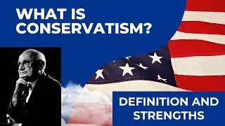 What is Conservatism? &ndash; Conservatism Explained &ndash; Definition and Strenghts
