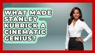 What Made Stanley Kubrick A Cinematic Genius? - I'm a 60s Baby