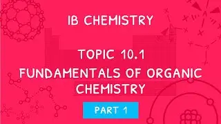 Химия IB, тема 10.1: Основы органической химии — часть 1