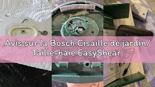 Avis sur la Bosch Cisaille de jardin/ Taille-haie EasyShear (batterie 3,6 V int&eacute;gr&eacute;e, autonomie : 40