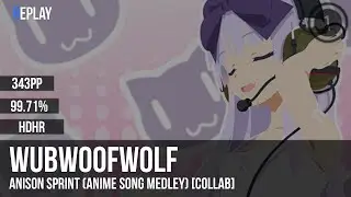 WubWoofWolf | Datsuji-P - Anison Sprint (Anime Song Medley) [Collab] +HDHR 99.71% 343pp #1