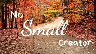 I Am No Small Creator