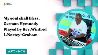 My Soul Shall Bless. German Hymnody. Played by Rev. Winfred L.Nartey-Graham.