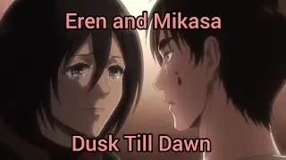Attack On Titan Eren and Mikasa Amv | Dusk Till Dawn