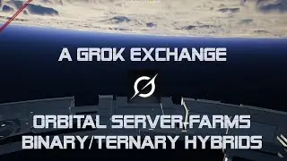 AI:  concept exchange with Grok for an orbital Server-Farm and binary/ternary Hybrids