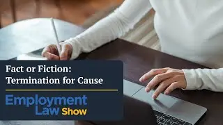 Fact or Fiction: Termination for Cause - Employment Law Show: S8 E03
