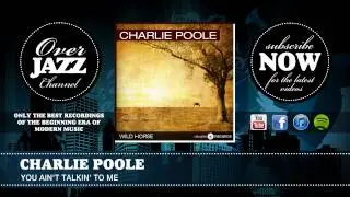 Charlie Poole - You Ain't Talkin' to Me (1927)