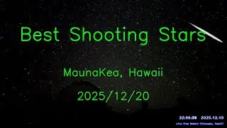 2025/12/20 Best Shooting Stars over Mauna Kea, Hawaii