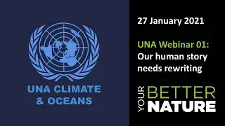 UN Assoc. Climate & Oceans Webinar 1 (Rewriting our Human Story)
