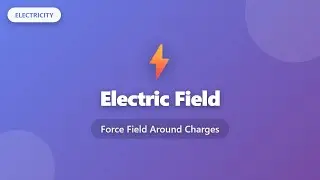 Electric Field Explained: Force Field Around Charges | Physics for Beginners