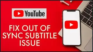 How to Fix out of Sync Subtitles on YouTube 2024?